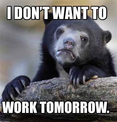 i-dont-want-to-work-tomorrow