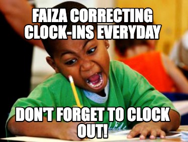 faiza-correcting-clock-ins-everyday-dont-forget-to-clock-out