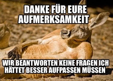 danke-fr-eure-aufmerksamkeit-wir-beantworten-keine-fragen-ich-httet-besser-aufpa