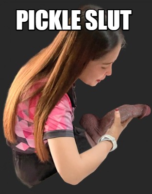 pickle-slut2