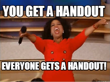 you-get-a-handout-everyone-gets-a-handout