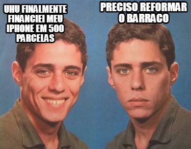 uhu-finalmente-financiei-meu-iphone-em-500-parcelas-preciso-reformar-o-barraco