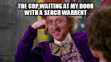 the-cop-waiting-at-my-door-with-a-serch-warrent