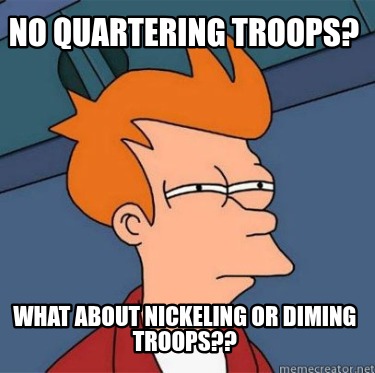 no-quartering-troops-what-about-nickeling-or-diming-troops