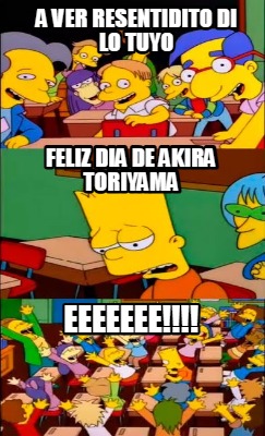 a-ver-resentidito-di-lo-tuyo-feliz-dia-de-akira-toriyama-eeeeeee