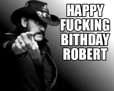 happy-fucking-bithday-robert