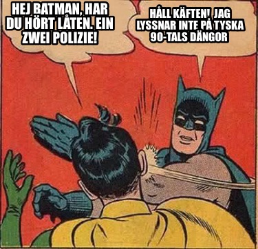 hej-batman-har-du-hrt-lten.-ein-zwei-polizie-hll-kften-jag-lyssnar-inte-p-tyska-