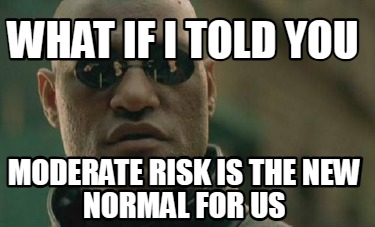 what-if-i-told-you-moderate-risk-is-the-new-normal-for-us