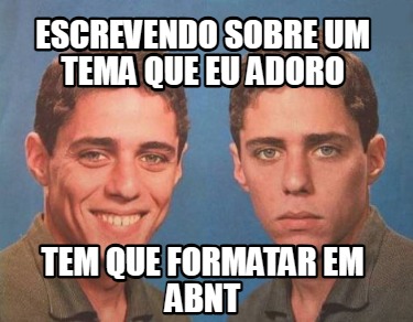 escrevendo-sobre-um-tema-que-eu-adoro-tem-que-formatar-em-abnt