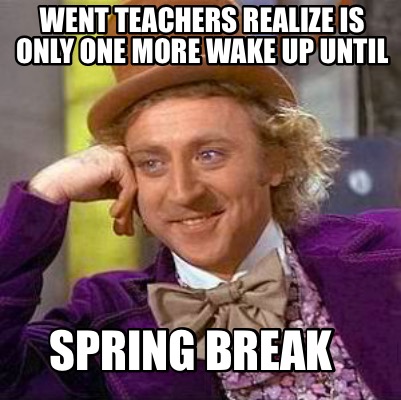 went-teachers-realize-is-only-one-more-wake-up-until-spring-break