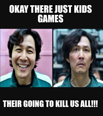 okay-there-just-kids-games-their-going-to-kill-us-all