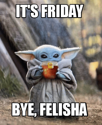 its-friday-bye-felisha