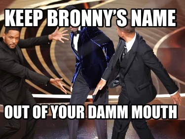 keep-bronnys-name-out-of-your-damm-mouth