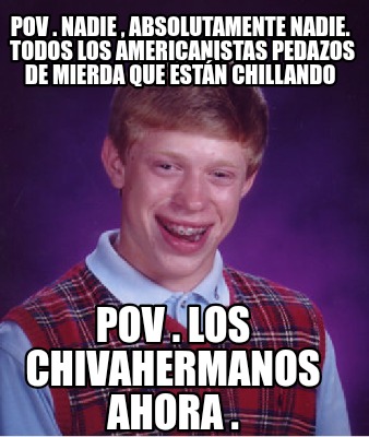 pov-.-nadie-absolutamente-nadie.-todos-los-americanistas-pedazos-de-mierda-que-e