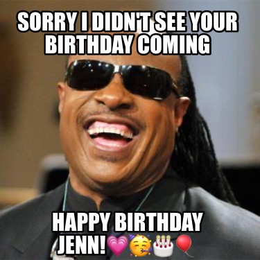 sorry-i-didnt-see-your-birthday-coming-happy-birthday-jenn