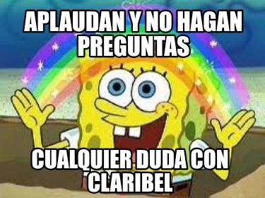 aplaudan-y-no-hagan-preguntas-cualquier-duda-con-claribel