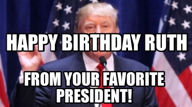 happy-birthday-ruth-from-your-favorite-president