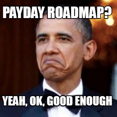 payday-roadmap-yeah-ok-good-enough