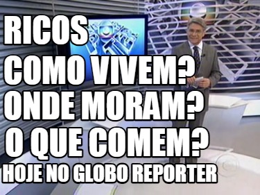 ricos-como-vivem-onde-moram-o-que-comem-hoje-no-globo-reporter