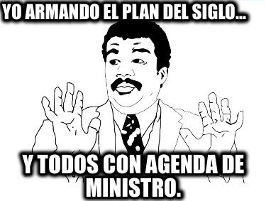 yo-armando-el-plan-del-siglo-y-todos-con-agenda-de-ministro4