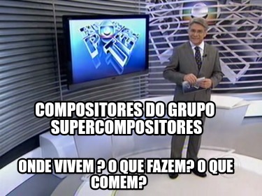 compositores-do-grupo-supercompositores-onde-vivem-o-que-fazem-o-que-comem