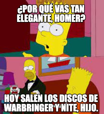 por-qu-vas-tan-elegante-homer-hoy-salen-los-discos-de-warbringer-y-nite-hijo