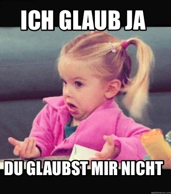 ich-glaub-ja-du-glaubst-mir-nicht