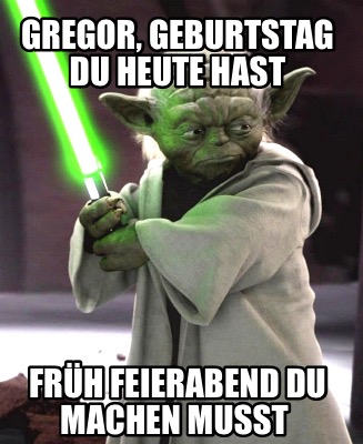 gregor-geburtstag-du-heute-hast-frh-feierabend-du-machen-musst