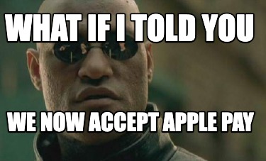 what-if-i-told-you-we-now-accept-apple-pay