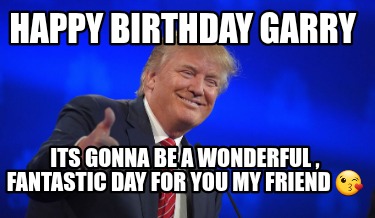 happy-birthday-garry-its-gonna-be-a-wonderful-fantastic-day-for-you-my-friend-