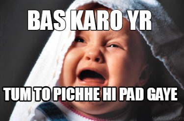 bas-karo-yr-tum-to-pichhe-hi-pad-gaye