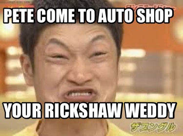 pete-come-to-auto-shop-your-rickshaw-weddy