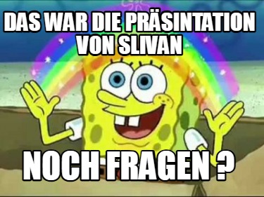 das-war-die-prsintation-von-slivan-noch-fragen-