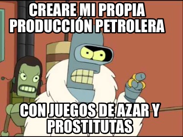 creare-mi-propia-produccin-petrolera-con-juegos-de-azar-y-prostitutas