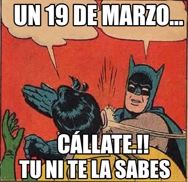 un-19-de-marzo...-cllate.-tu-ni-te-la-sabes