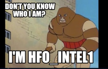 dont-you-know-who-i-am-im-hfo_intel1