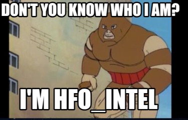 dont-you-know-who-i-am-im-hfo_intel