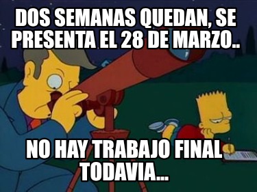 dos-semanas-quedan-se-presenta-el-28-de-marzo..-no-hay-trabajo-final-todavia