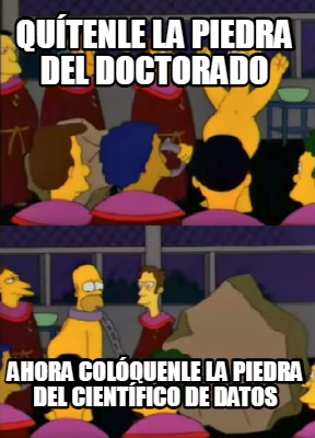 qutenle-la-piedra-del-doctorado-ahora-colquenle-la-piedra-del-cientfico-de-datos