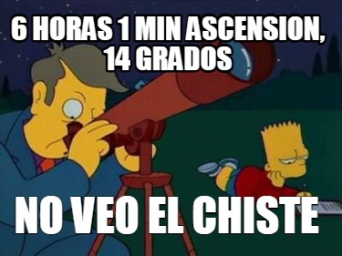 6-horas-1-min-ascension-14-grados-no-veo-el-chiste