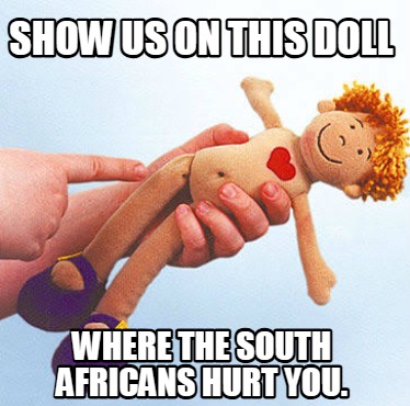 show-us-on-this-doll-where-the-south-africans-hurt-you