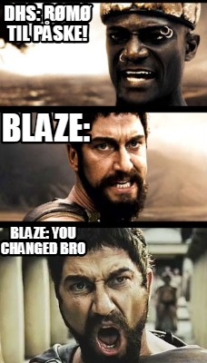 dhs-rm-til-pske-blaze-you-changed-bro-blaze