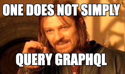 one-does-not-simply-query-graphql