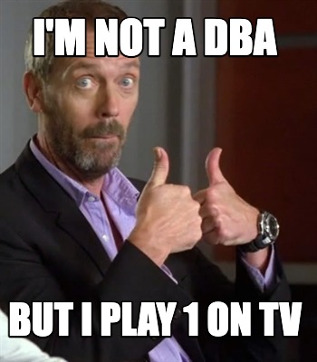 im-not-a-dba-but-i-play-1-on-tv