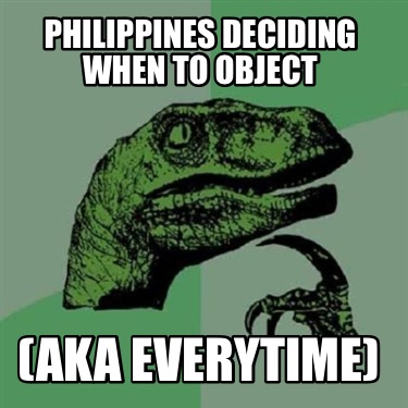 philippines-deciding-when-to-object-aka-everytime