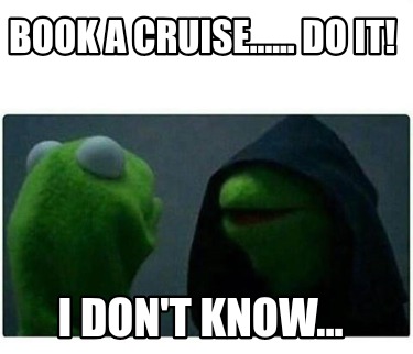 book-a-cruise......-do-it-i-dont-know