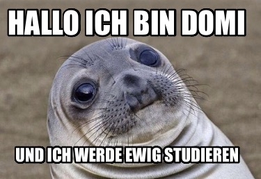 hallo-ich-bin-domi-und-ich-werde-ewig-studieren