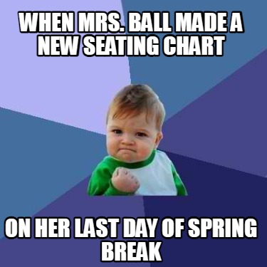 when-mrs.-ball-made-a-new-seating-chart-on-her-last-day-of-spring-break