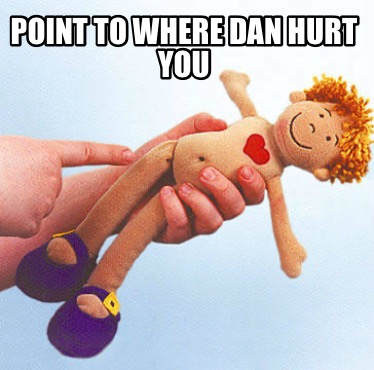 point-to-where-dan-hurt-you