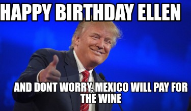 happy-birthday-ellen-and-dont-worry-mexico-will-pay-for-the-wine